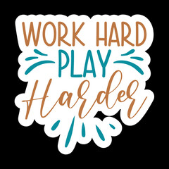 Work Hard Play Harder