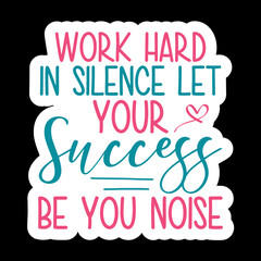 Work Hard In Silence Let Your Success Be You Noise