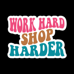 Work Hard Shop Harder