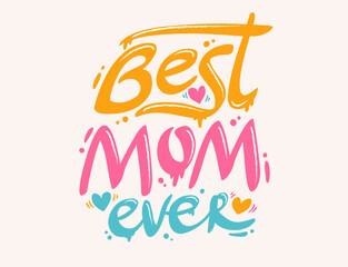 Vector graffiti for Mother's day in retro style. Vector graffiti with lettering of Best mom ever.