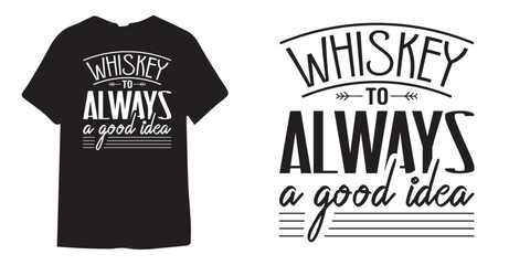 Whiskey to always a good idea tshirt design, wine tshirt design, beer sticker vector - obrazy, fototapety, plakaty