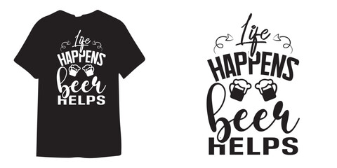 Life happens beer helps tshirt design, wine tshirt design, beer sticker vector