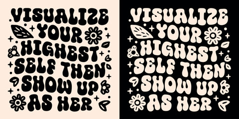 Visualize your highest self then show up as her manifest your dreams affirmation lettering poster. Spiritual girl quotes for divine feminine energy aesthetic groovy women shirt design print vector.