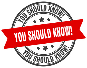 Obraz premium you should know! stamp. you should know! label on transparent background. round sign