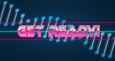 Image of get ready text banner over spinning dna structure against blue background