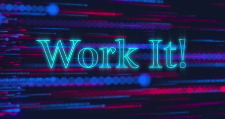 Image of neon blue work it text banner over colorful light trails against black background