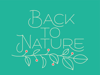 Vector lettering poster with text quote - Back to Nature and green leaves branch simple illustration