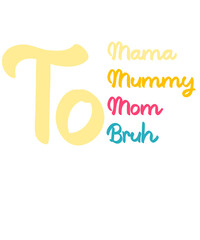 i went from mama to momy to mom to bruh funny mothers day shirt design