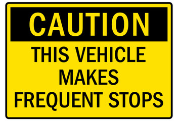 Frequent stop sign this vehicle makes frequent stops