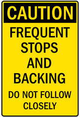 Frequent stop sign frequent stops and backing. Do not follow closely