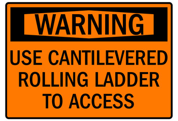 ladder safety sign use cantilevered rolling ladder to access