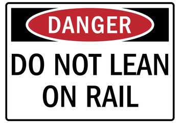 Railroad warning sign do not lean on rail