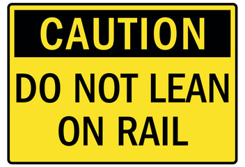Railroad warning sign do not lean on rail