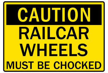 Railroad warning sign railcar wheels must be chocked