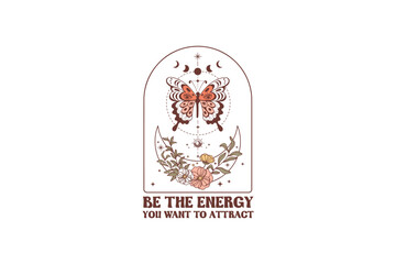Be the energy you want to attract, Boho Mystical Quote Sublimation 