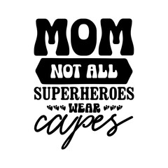 Mom Not All Superheroes Wear Capes SVG