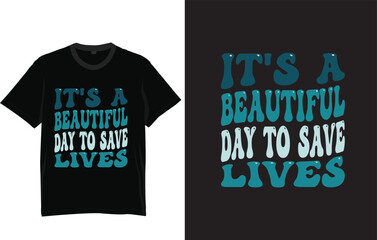its a beautiful day to save lives t shirt