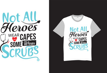 Not all heroes wear capes, some wear scrubs T-shirt, and poster vector typography designs Nursing t-shirt quotes with medical element vectors. Stethoscope, syringe design. For label, badge, emblem.