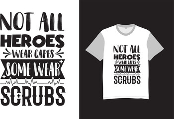 Not all heroes wear capes, some wear scrubs T-shirt, and poster vector typography designs Nursing t-shirt quotes with medical element vectors. Stethoscope, syringe design. For label, badge, emblem.