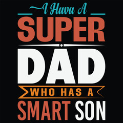 I have a super dad who has a smart son Father's day T-shirt design