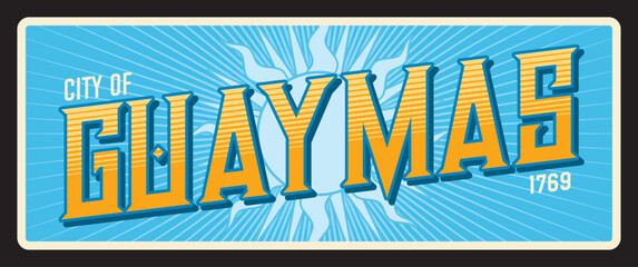 Guaymas, Mexican city in Sonora. Vector travel plate or sticker, vintage tin sign, retro vacation postcard or journey signboard, luggage tag. Old plaque with foundation year and sun