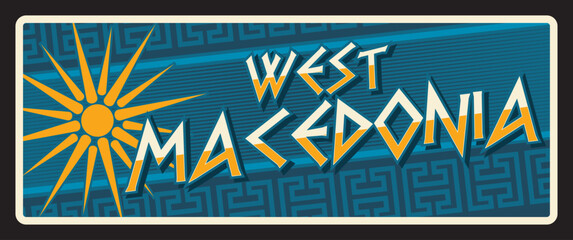West Macedonia territory, historic area or region. Vector travel plate or sticker, vintage tin sign, retro vacation postcard or journey signboard, luggage tag. Old plaque or card with sun - 785782693