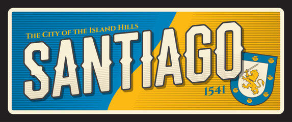 Santiago city of island hills, Chile capital town. Vector travel plate or sticker, vintage tin sign, retro vacation postcard or journey signboard, luggage tag. Souvenir plaque with flag and seal - 785782894