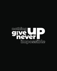 Never give up motivational typography t shirt design for print. Never Give Up vector. Minimal typographic poster, Never Give up inspirational quotes design
