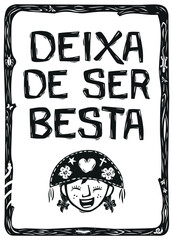 Funny phrase typical of the Northeast of Brazil (Deixa de ser besta). Woodcut in cordel style. Vector illustration.eps