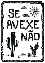 Typical and traditional phrase from Northeast Brazil (se avexe n?o). Woodcut in cordel style. Vector illustration.eps