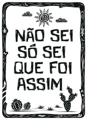 Typical phrase from northeastern Brazil (N?o sei, s? sei que foi assim). Woodcut in cordel style. Vector illustration.eps