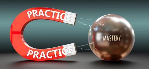 Practice attracts Mastery. A metaphor showing practice as a big magnet attracting mastery. Analogy to demonstrate the importance and strength of practice. ,3d illustration - obrazy, fototapety, plakaty