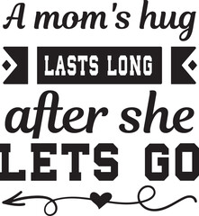 a mom's hug lasts long after she lets go SVG