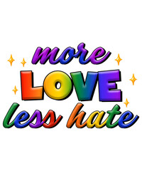 More Love Less Hate Pride Sublimation