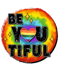 Be You Tiful Pride LGBT Sublimation PNG