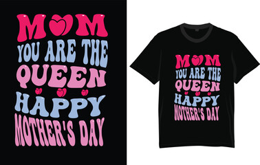 mom you are the queen happy mothers day t-shirt design typography 