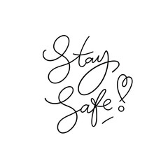 Stay Safe minimalistic lettering emblem with heart sign. One color modern calligraphy for web, prints. cards.