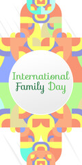 International Family Day vertical banner. Modern geometric abstract background in colorful style for family day. Happy family day greeting card cover with text and empty space