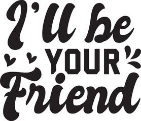 I'll be your friend SVG