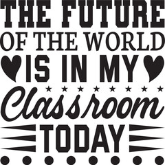 The future of the world is in my classroom today svg