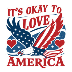 4th Of July 2024 Tshirt, Independence Day IT'S OKAY TO LOVE AMERICA