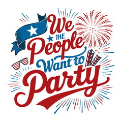 4th Of July 2024 Tshirt, Independence Day We the People Want to Party