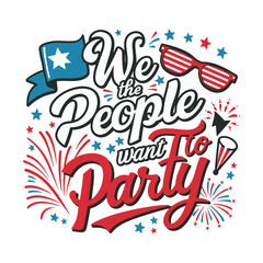 4th Of July 2024 Tshirt, Independence Day We the People Want to Party