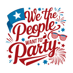 4th Of July 2024 Tshirt, Independence Day We the People Want to Party