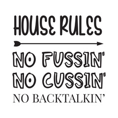 House Rules No Fussin No Cussin No Backtalkin Vector Design on White Background