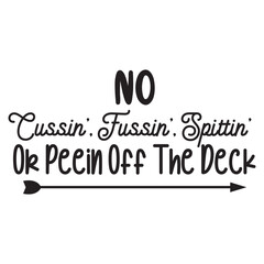 No Cussin Fussin Spittin of Peein off The Deck Vector Design on White Background