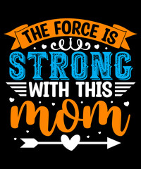 The force is strong with this mom SVG Design, Mother's Day T-Shir design,  SVG Design, Vector Design, Mother's Day design