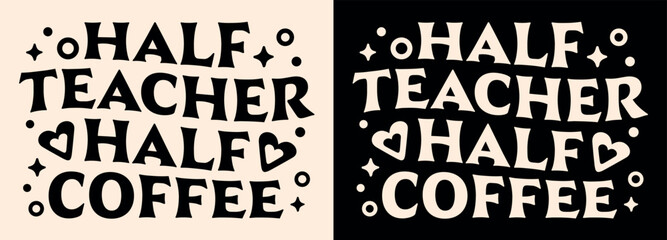 Half teacher half coffee lettering apparel clothing groovy wavy shirt design. Vintage retro aesthetic tired teaching school life caffeine lover funny humor quotes sayings gift for print text vector.