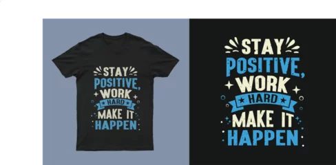 Foto op Canvas Stay positive work hard make it happen t shirt design © Rajin_Ahmed_Anik