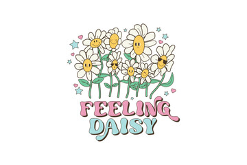 Retro Daisy Quote Sublimation T shirt design, Feeling daisy